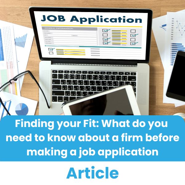 Finding your fit. What do you need to know about a firm before making a job application
